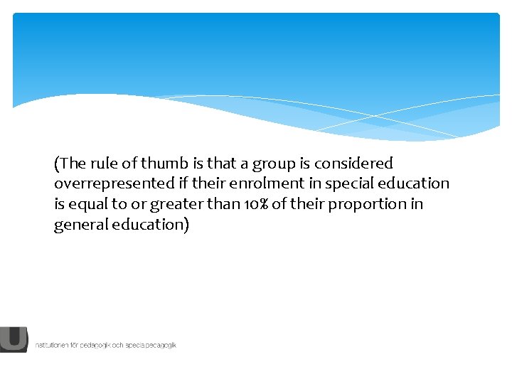 (The rule of thumb is that a group is considered overrepresented if their enrolment