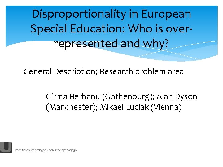 Disproportionality in European Special Education: Who is overrepresented and why? General Description; Research problem