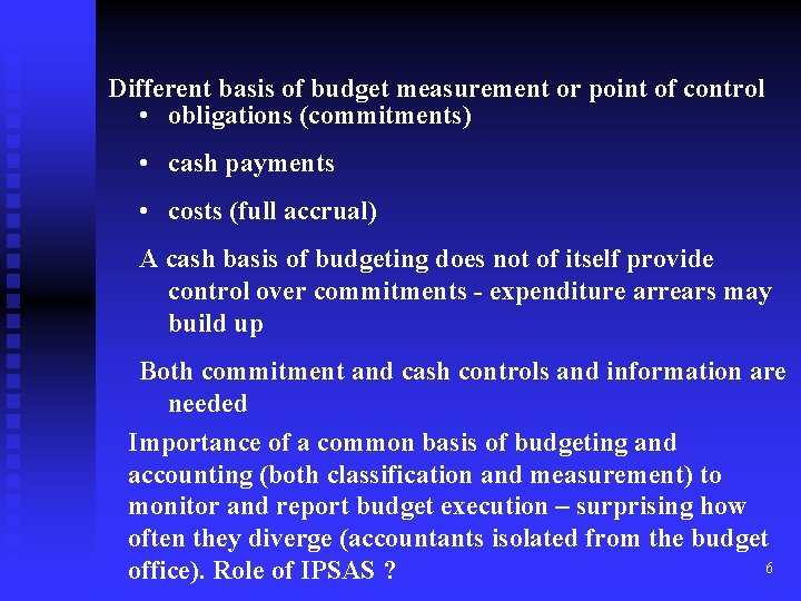Different basis of budget measurement or point of control • obligations (commitments) • cash