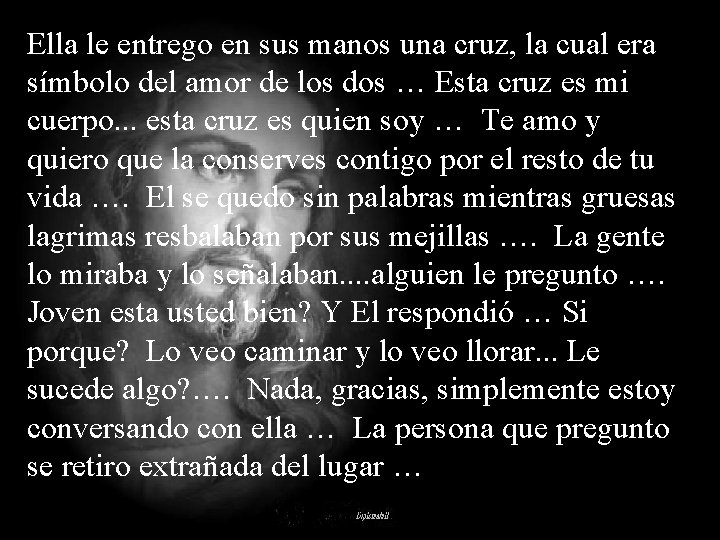 Ella le entrego en sus manos una cruz, la cual era símbolo del amor