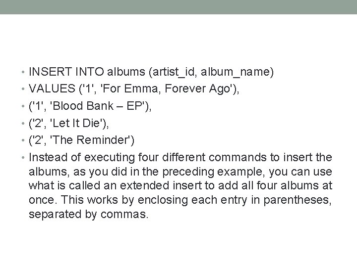  • INSERT INTO albums (artist_id, album_name) • VALUES ('1', 'For Emma, Forever Ago'),