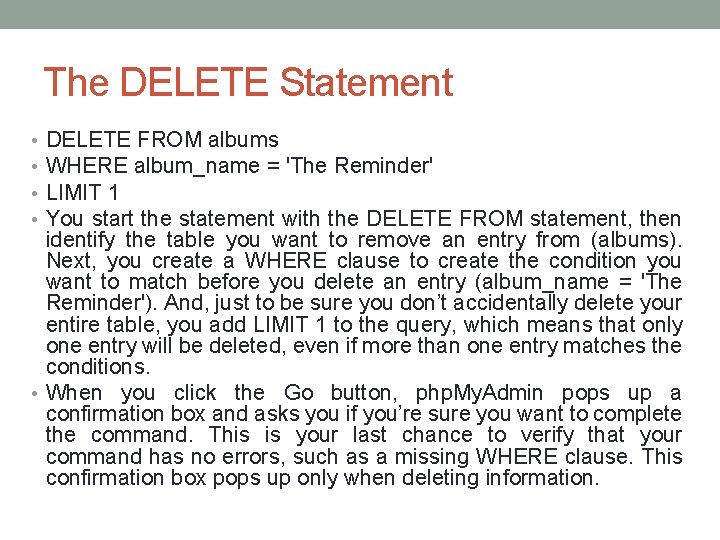 The DELETE Statement DELETE FROM albums WHERE album_name = 'The Reminder' LIMIT 1 You