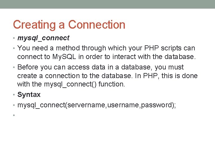 Creating a Connection • mysql_connect • You need a method through which your PHP