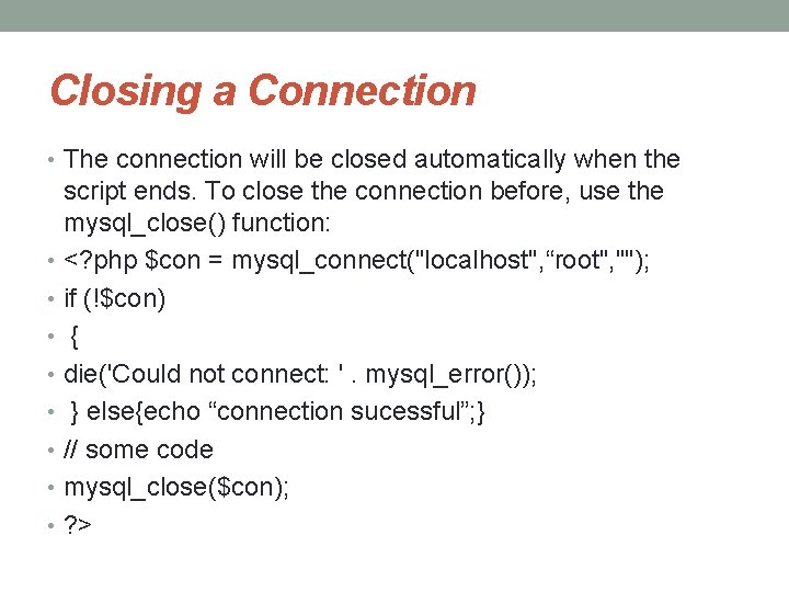 Closing a Connection • The connection will be closed automatically when the script ends.