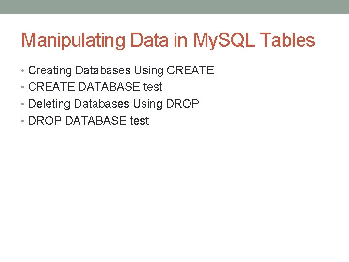 Manipulating Data in My. SQL Tables • Creating Databases Using CREATE • CREATE DATABASE