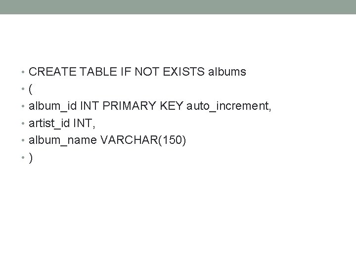 • CREATE TABLE IF NOT EXISTS albums • ( • album_id INT PRIMARY