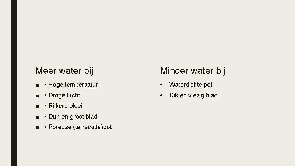 Meer water bij Minder water bij ■ • Hoge temperatuur • Waterdichte pot ■