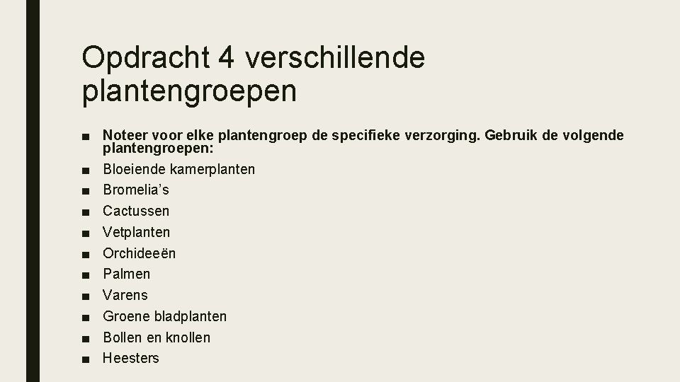 Opdracht 4 verschillende plantengroepen ■ Noteer voor elke plantengroep de specifieke verzorging. Gebruik de