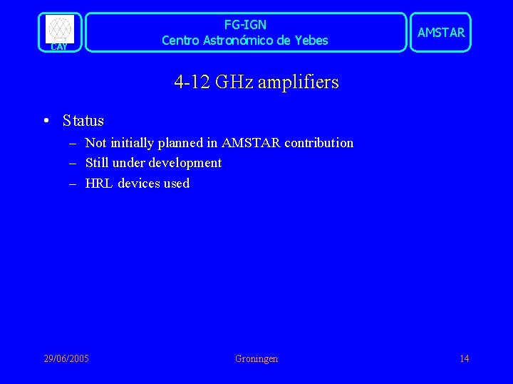 FG-IGN Centro Astronómico de Yebes CAY AMSTAR 4 -12 GHz amplifiers • Status –