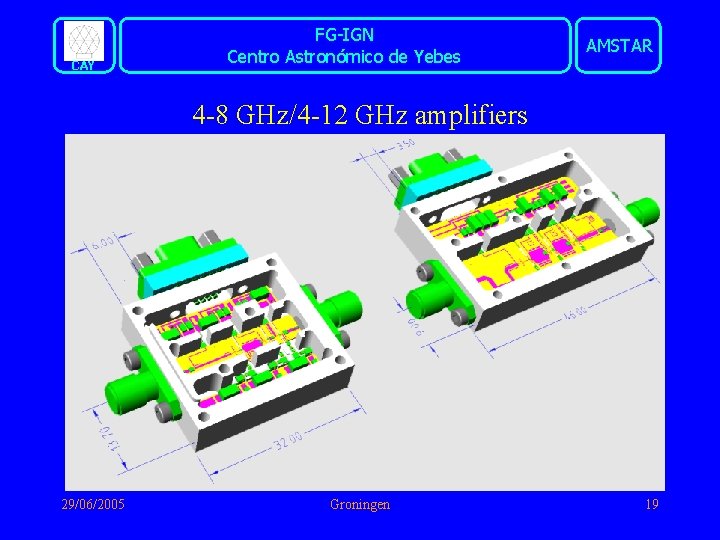 CAY FG-IGN Centro Astronómico de Yebes AMSTAR 4 -8 GHz/4 -12 GHz amplifiers 29/06/2005