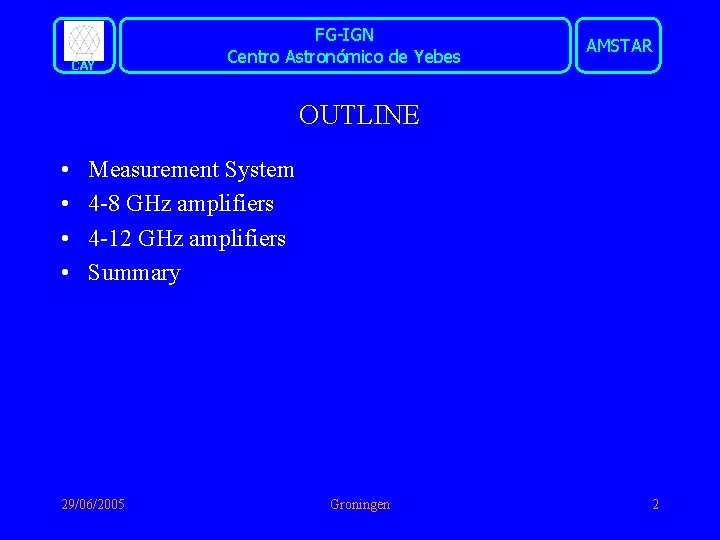 CAY FG-IGN Centro Astronómico de Yebes AMSTAR OUTLINE • • Measurement System 4 -8