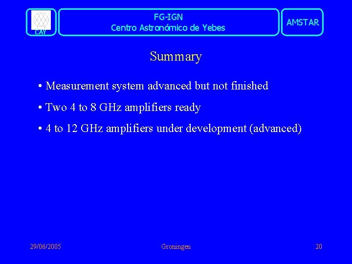 CAY FG-IGN Centro Astronómico de Yebes AMSTAR Summary • Measurement system advanced but not