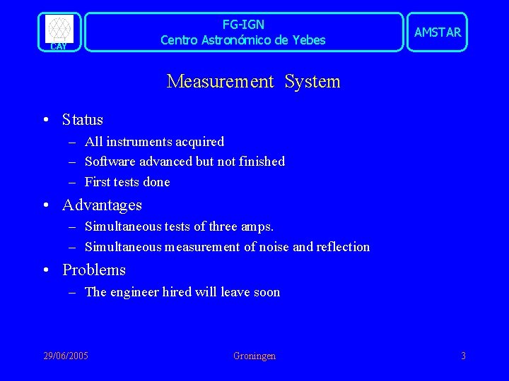FG-IGN Centro Astronómico de Yebes CAY AMSTAR Measurement System • Status – All instruments