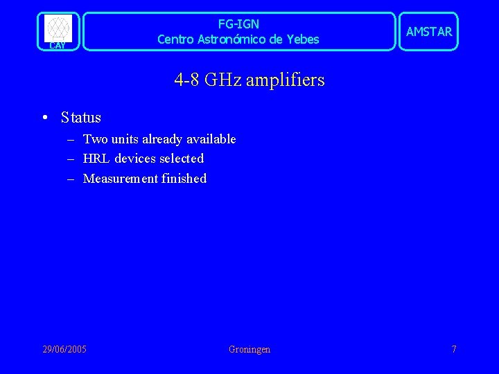 FG-IGN Centro Astronómico de Yebes CAY AMSTAR 4 -8 GHz amplifiers • Status –