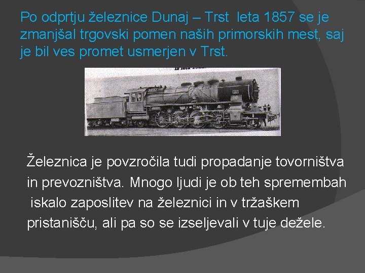 Po odprtju železnice Dunaj – Trst leta 1857 se je zmanjšal trgovski pomen naših