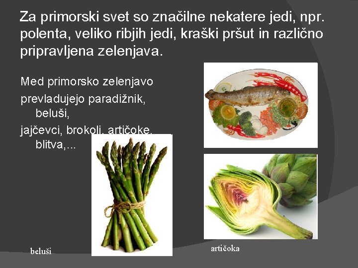 Za primorski svet so značilne nekatere jedi, npr. polenta, veliko ribjih jedi, kraški pršut