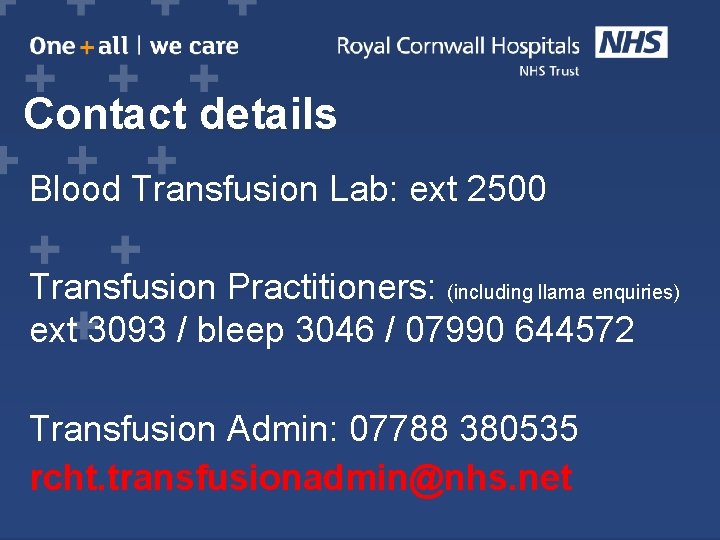 Contact details Blood Transfusion Lab: ext 2500 Transfusion Practitioners: (including llama enquiries) ext 3093