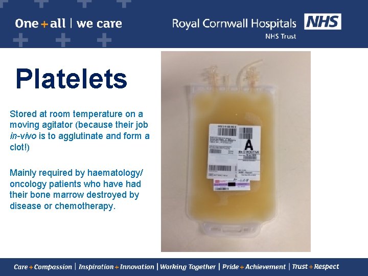 Platelets Stored at room temperature on a moving agitator (because their job in-vivo is