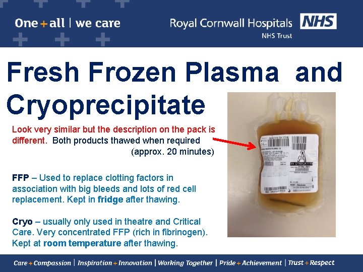 Fresh Frozen Plasma and Cryoprecipitate Look very similar but the description on the pack