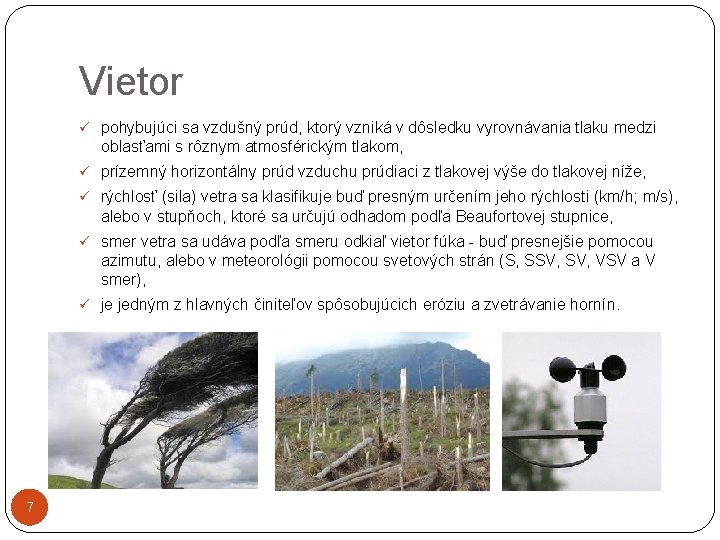 Vietor ü pohybujúci sa vzdušný prúd, ktorý vzniká v dôsledku vyrovnávania tlaku medzi oblasťami