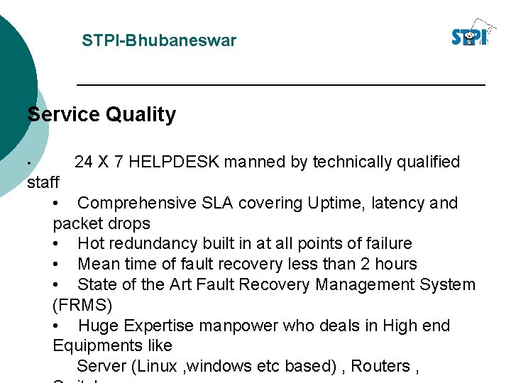 STPI-Bhubaneswar Service Quality • 24 X 7 HELPDESK manned by technically qualified staff •