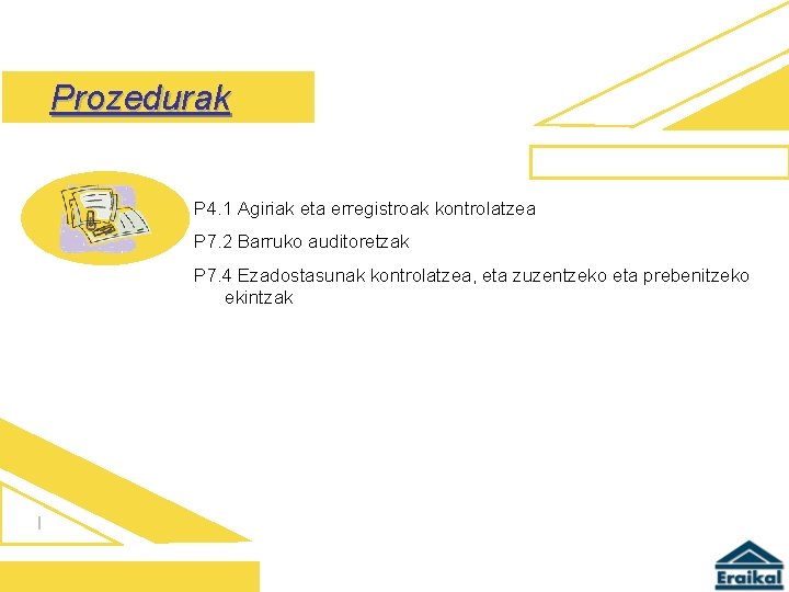 Prozedurak P 4. 1 Agiriak eta erregistroak kontrolatzea P 7. 2 Barruko auditoretzak P