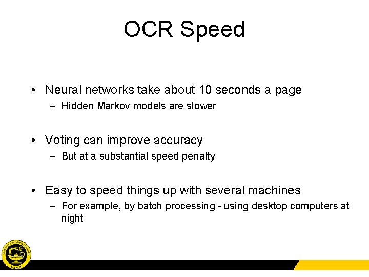 OCR Speed • Neural networks take about 10 seconds a page – Hidden Markov