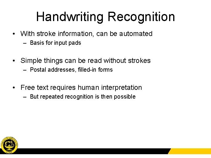 Handwriting Recognition • With stroke information, can be automated – Basis for input pads