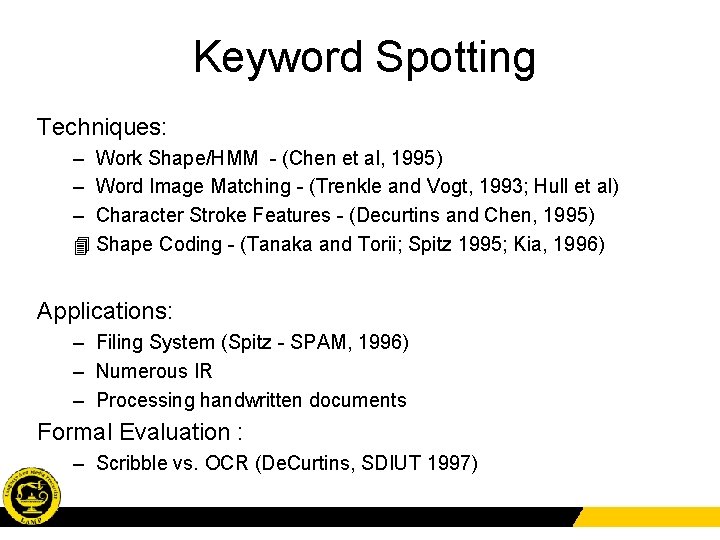 Keyword Spotting Techniques: – Work Shape/HMM - (Chen et al, 1995) – Word Image