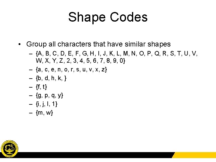 Shape Codes • Group all characters that have similar shapes – {A, B, C,