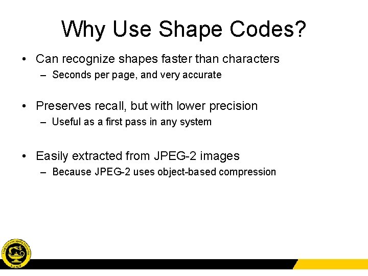 Why Use Shape Codes? • Can recognize shapes faster than characters – Seconds per