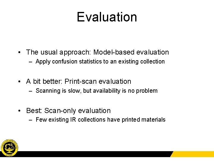 Evaluation • The usual approach: Model-based evaluation – Apply confusion statistics to an existing