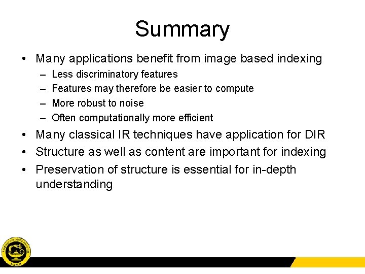 Summary • Many applications benefit from image based indexing – – Less discriminatory features