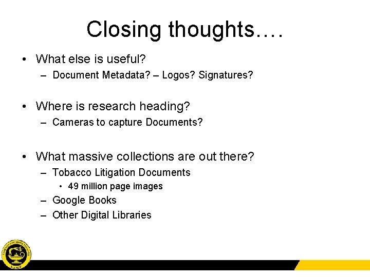 Closing thoughts…. • What else is useful? – Document Metadata? – Logos? Signatures? •