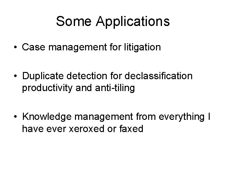 Some Applications • Case management for litigation • Duplicate detection for declassification productivity and