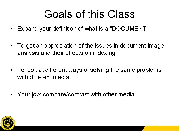 Goals of this Class • Expand your definition of what is a “DOCUMENT” •