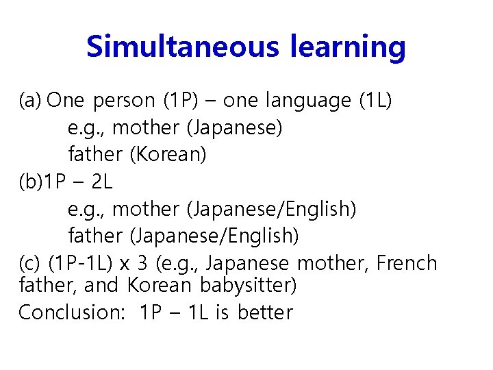 Simultaneous learning (a) One person (1 P) – one language (1 L) e. g.
