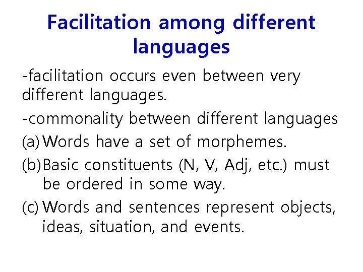 Facilitation among different languages -facilitation occurs even between very different languages. -commonality between different