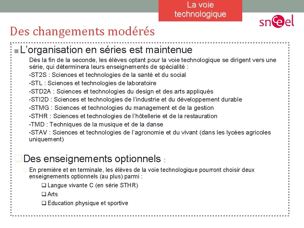 La voie technologique Des changements modérés ■ L’organisation en séries est maintenue Dès la