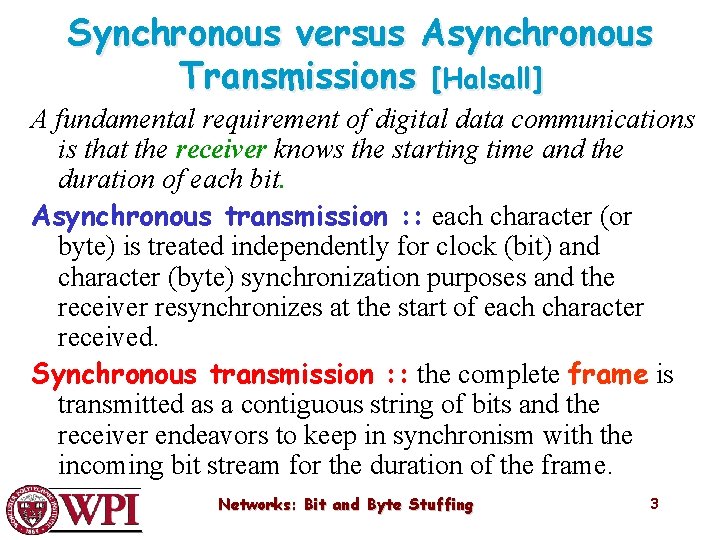 Synchronous versus Asynchronous Transmissions [Halsall] A fundamental requirement of digital data communications is that