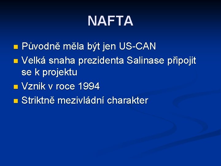 NAFTA Původně měla být jen US-CAN n Velká snaha prezidenta Salinase připojit se k