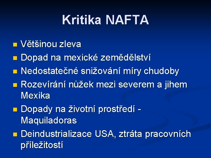 Kritika NAFTA Většinou zleva n Dopad na mexické zemědělství n Nedostatečné snižování míry chudoby