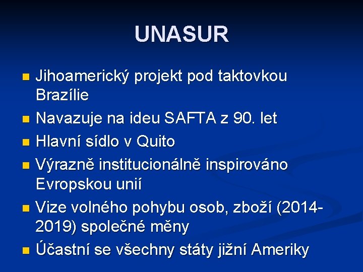 UNASUR Jihoamerický projekt pod taktovkou Brazílie n Navazuje na ideu SAFTA z 90. let