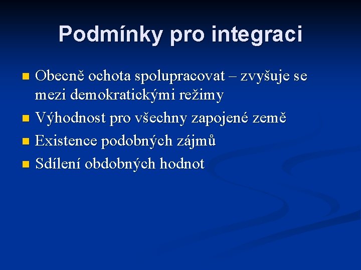 Podmínky pro integraci Obecně ochota spolupracovat – zvyšuje se mezi demokratickými režimy n Výhodnost