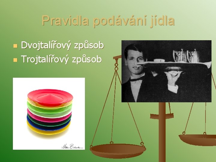 Pravidla podávání jídla n n Dvojtalířový způsob Trojtalířový způsob 