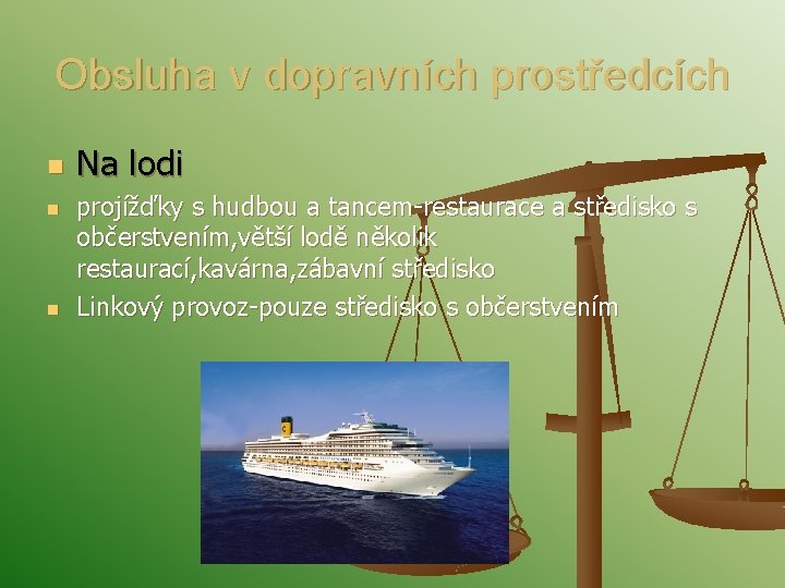 Obsluha v dopravních prostředcích n n n Na lodi projížďky s hudbou a tancem-restaurace