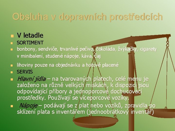 Obsluha v dopravních prostředcích n n n V letadle SORTIMENT bonbony, sendviče, trvanlivé pečivo,