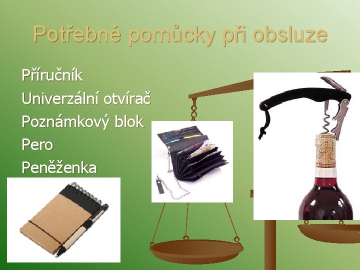 Potřebné pomůcky při obsluze Příručník Univerzální otvírač Poznámkový blok Pero Peněženka 