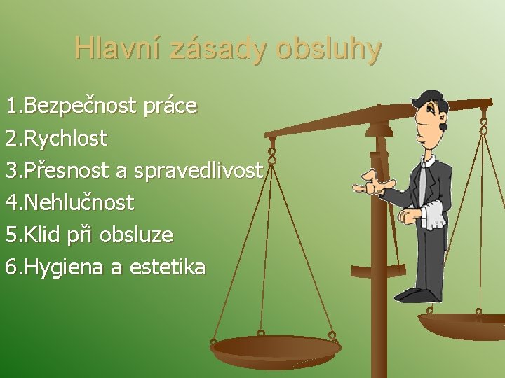 Hlavní zásady obsluhy 1. Bezpečnost práce 2. Rychlost 3. Přesnost a spravedlivost 4. Nehlučnost