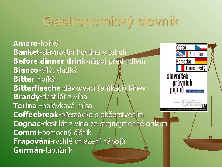 Gastronomický slovník Amaro-hořký Banket-slavnostní hostina s tabulí Before dinner drink-nápoj před jídlem Bianco-bílý, sladký